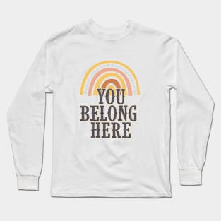 You Belong Here | Encouragement, Growth Mindset Long Sleeve T-Shirt
